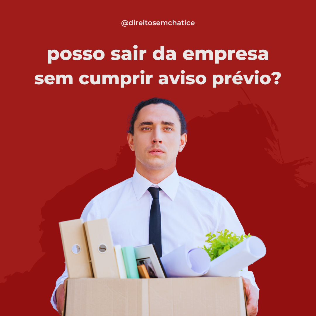 Posso sair da empresa sem cumprir aviso prévio?